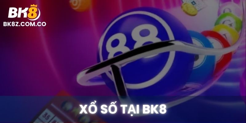 Giao diện xổ số tại BK8 với bảng cược rõ ràng, dễ chơi dễ trúng