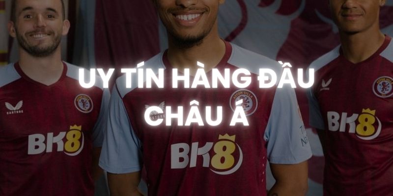 Thương hiệu BK8 uy tín hàng đầu Châu Á
